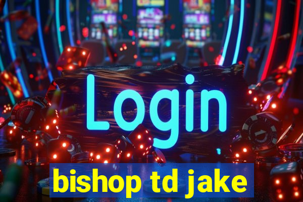 bishop td jake