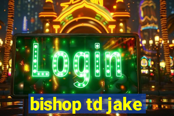 bishop td jake