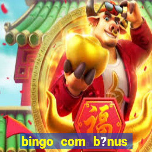 bingo com b?nus grátis no cadastro