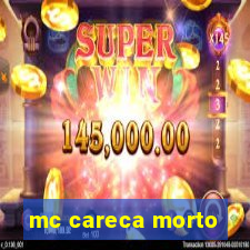 mc careca morto