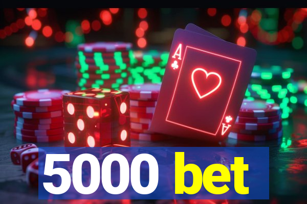 5000 bet