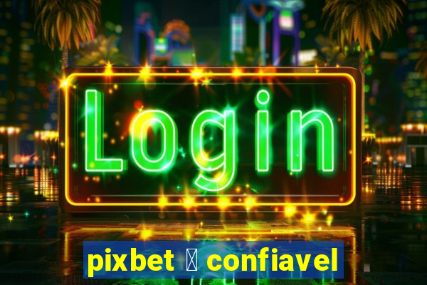 pixbet 茅 confiavel