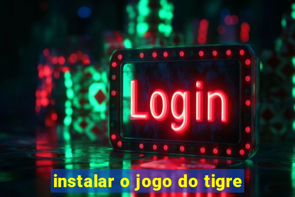 instalar o jogo do tigre