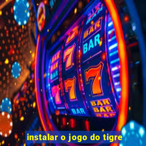 instalar o jogo do tigre