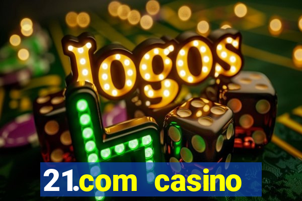 21.com casino online poker