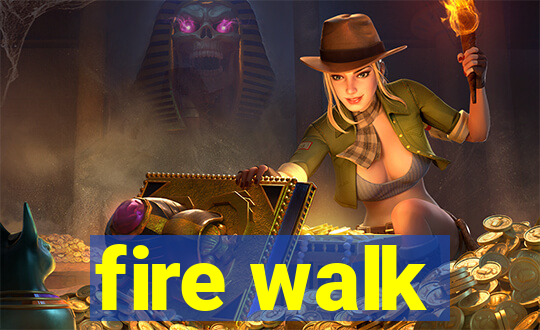 fire walk