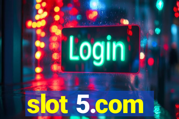 slot 5.com