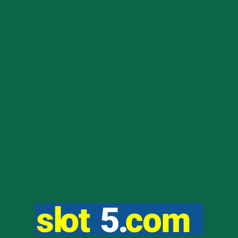 slot 5.com