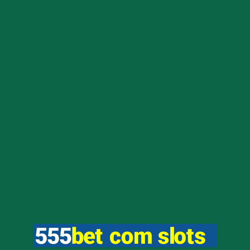 555bet com slots