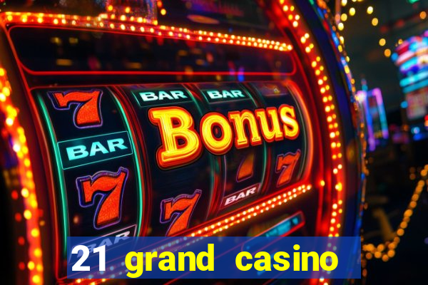 21 grand casino sign in