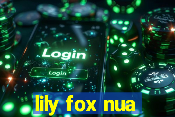 lily fox nua