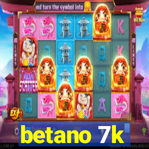 betano 7k