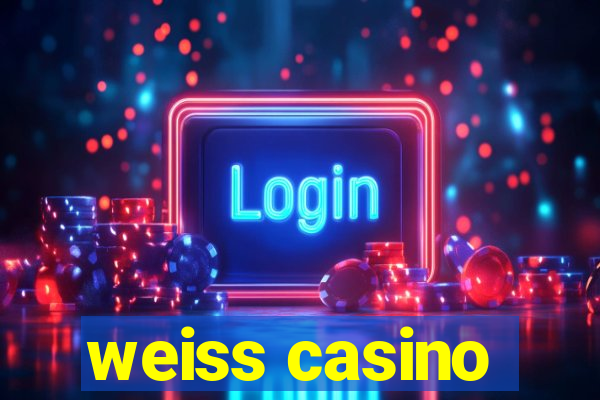 weiss casino