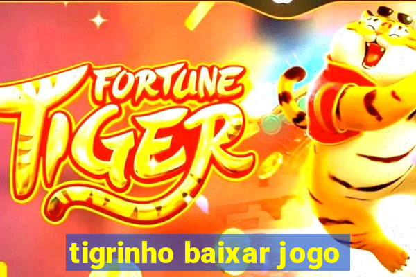 tigrinho baixar jogo