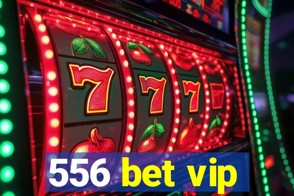 556 bet vip