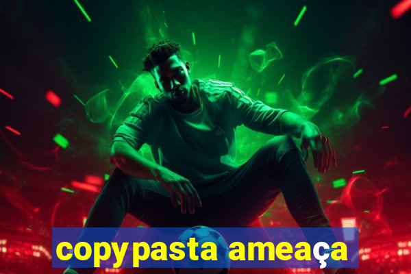 copypasta ameaça