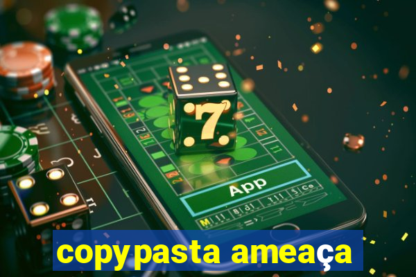 copypasta ameaça