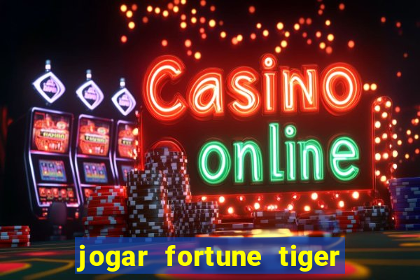 jogar fortune tiger sem depositar