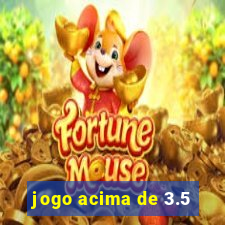 jogo acima de 3.5