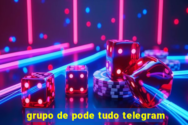 grupo de pode tudo telegram