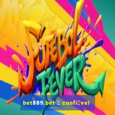 bet889.bet 茅 confi谩vel