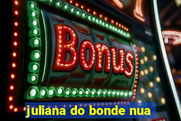 juliana do bonde nua