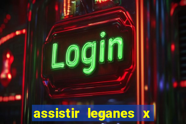 assistir leganes x real madrid ao vivo online