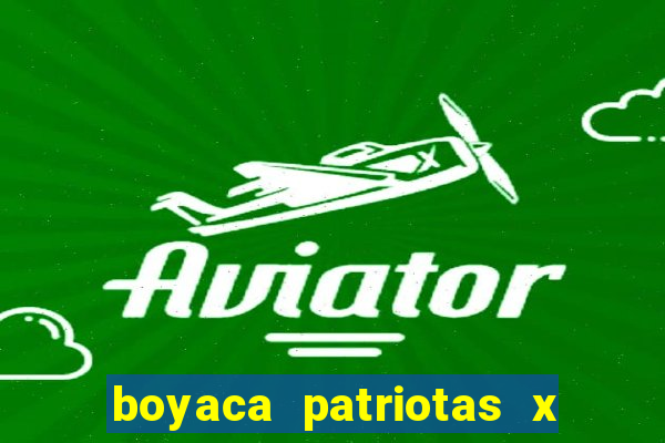 boyaca patriotas x fortaleza fc