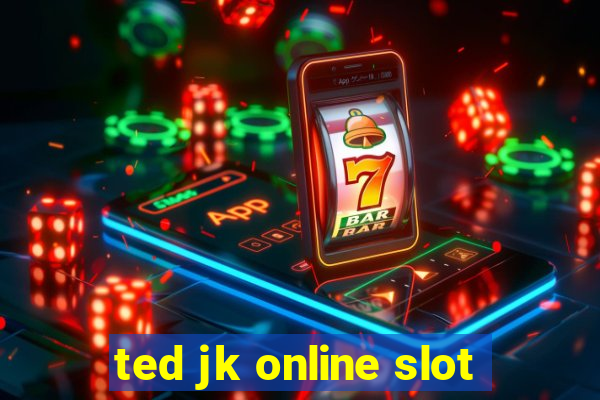 ted jk online slot