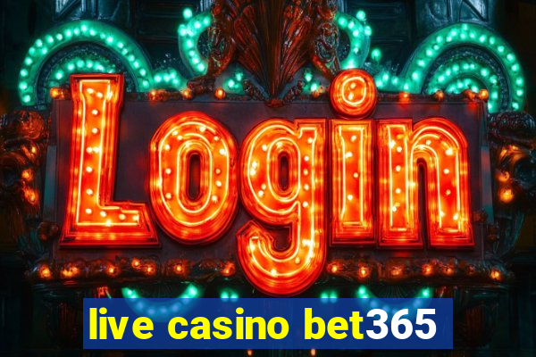 live casino bet365