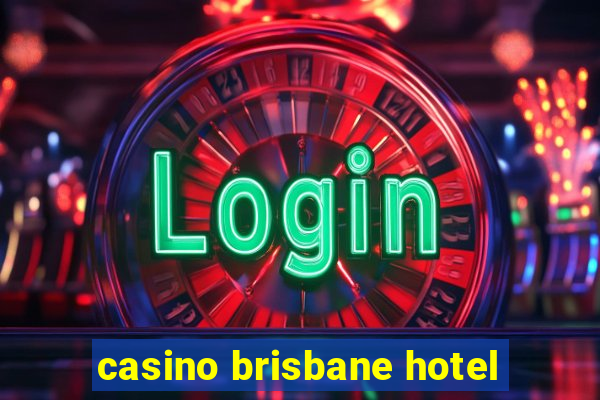 casino brisbane hotel