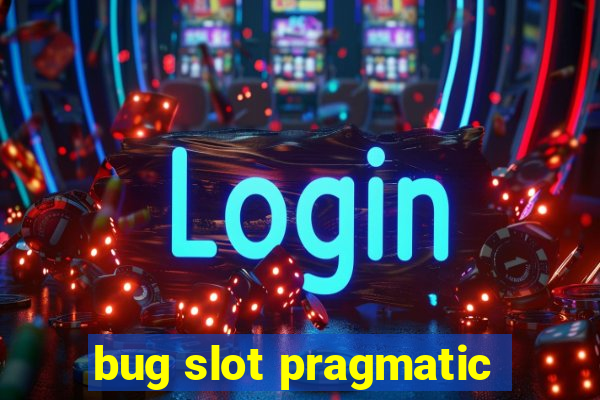 bug slot pragmatic