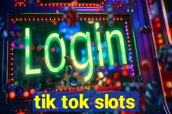 tik tok slots