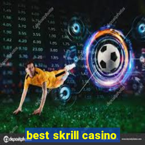 best skrill casino