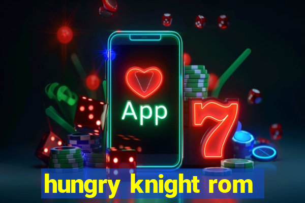 hungry knight rom