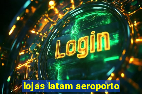 lojas latam aeroporto