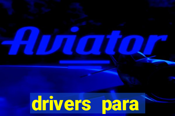 drivers para windows 7 64 bits