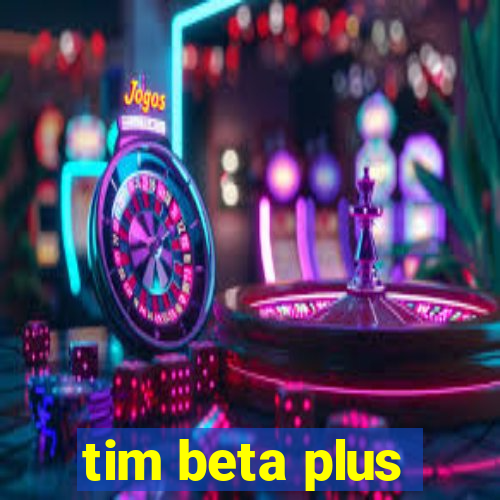 tim beta plus