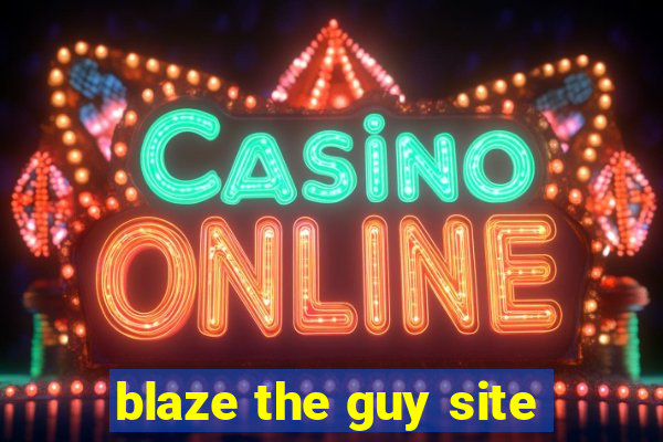 blaze the guy site