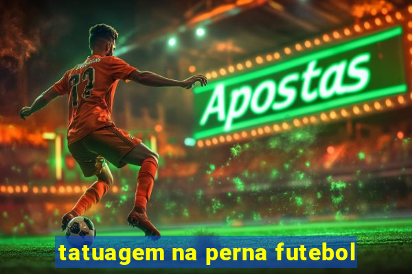 tatuagem na perna futebol