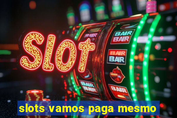 slots vamos paga mesmo