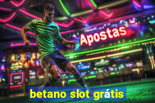 betano slot grátis