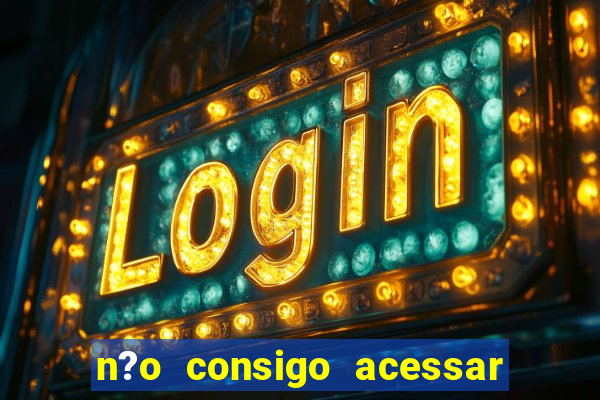 n?o consigo acessar sites de apostas