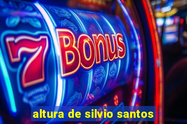 altura de silvio santos