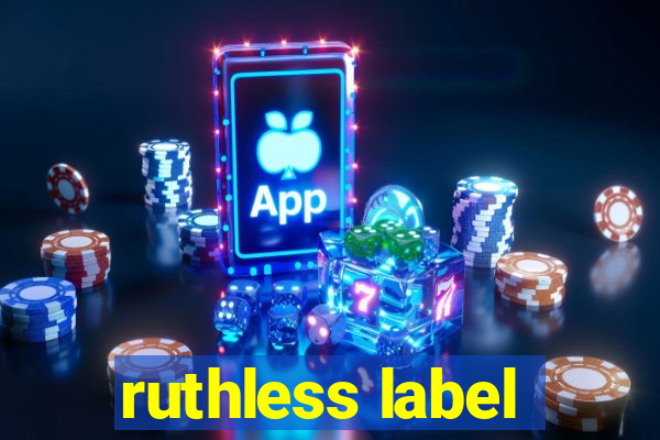 ruthless label