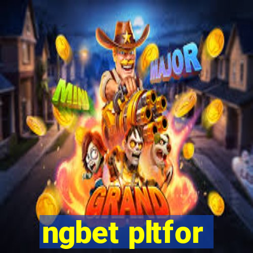 ngbet pltfor