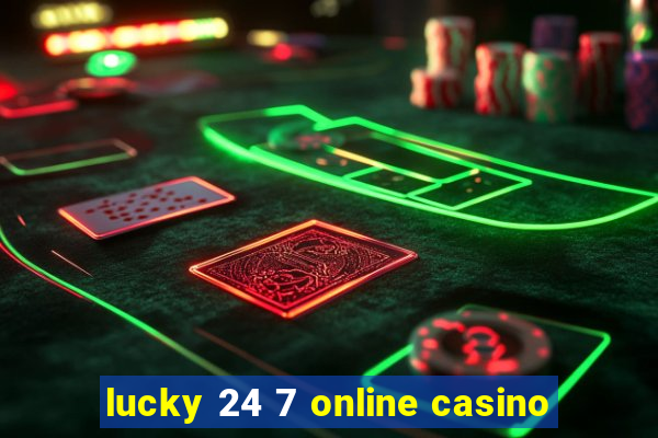 lucky 24 7 online casino