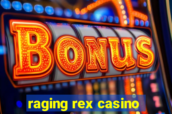 raging rex casino