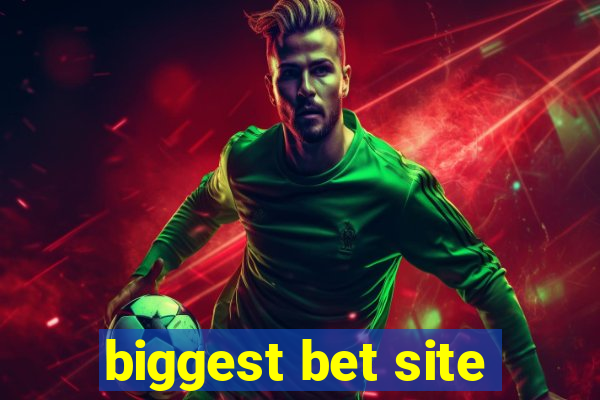 biggest bet site