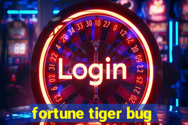 fortune tiger bug